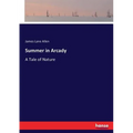 Summer in Arcady: A Tale of Nature - Paperback