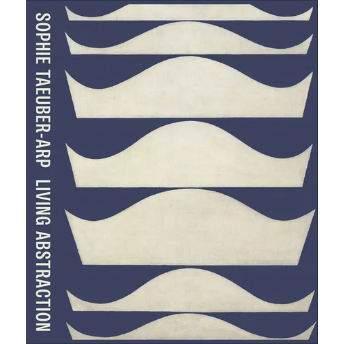 Sophie Taeuber-Arp: Living Abstraction - Hardcover