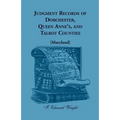 Judgment Records of Dorchester, Queen Anne's, and Talbot Counties [Maryland]