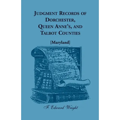 Judgment Records of Dorchester, Queen Anne's, and Talbot Counties [Maryland]
