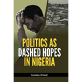 Politics as Dashed Hopes in Nigeria - Paperback