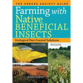 Farming with Native Beneficial Insects: Ecological Pest Control Solutions - Paperback