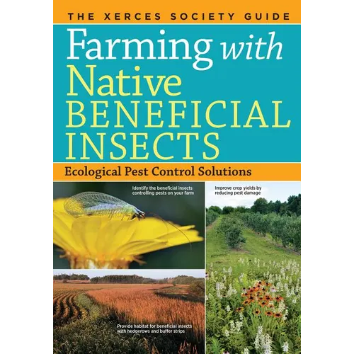 Farming with Native Beneficial Insects: Ecological Pest Control Solutions - Paperback
