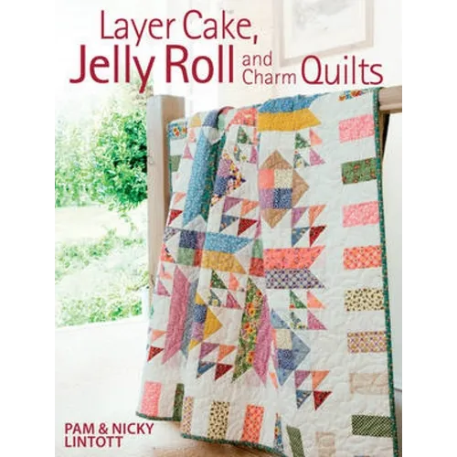 Layer Cake, Jelly Roll and Charm Quilts - Paperback