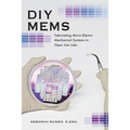 DIY Mems: Fabricating Micro Electro Mechanical Systems in Open Use Labs - Paperback