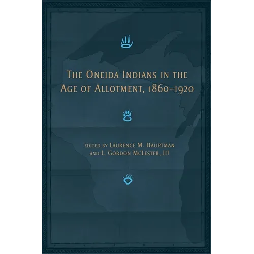 The Oneida Indians in the Age of Allotment, 1860-1920: Volume 253