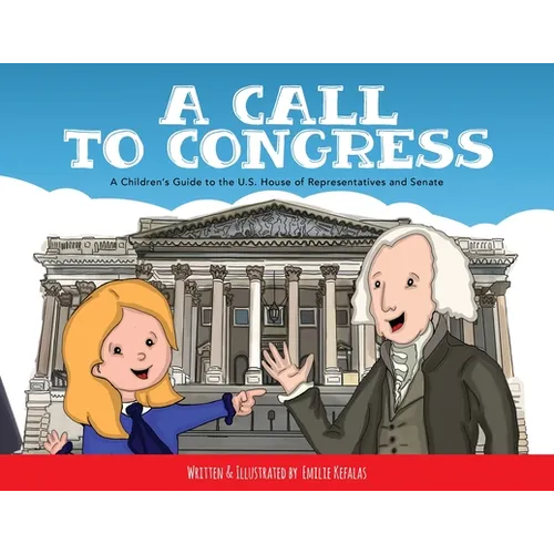 A Call to Congress: A Children's Guide to the House of Representatives and Senate