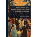 History of the American Negro and his Institutions
