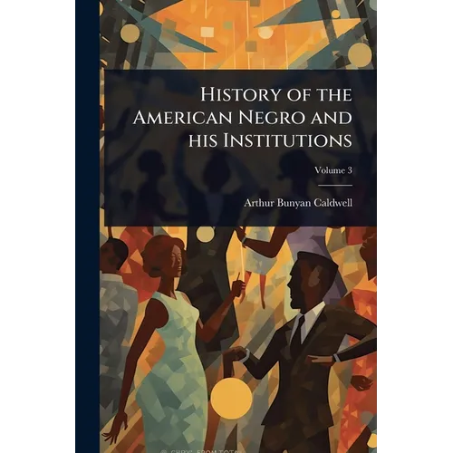 History of the American Negro and his Institutions