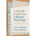 A Simple Guide for a Better Marriage: Quick, Practical Insights Every Couple Needs to Thrive - Paperback