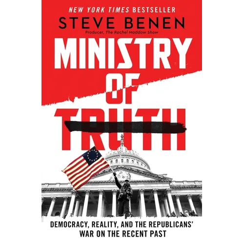 Ministry of Truth: Democracy, Reality, and the Republicans' War on the Recent Past