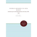 Feeble-Minded in Our Midst: Institutions for the Mentally Retarded in the South, 1900-1940