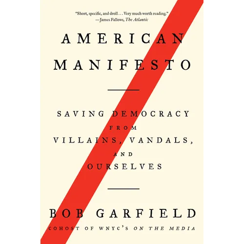 American Manifesto: Saving Democracy from Villains, Vandals, and Ourselves - Paperback