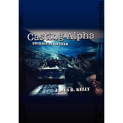 Casting Alpha: Amtracs in Vietnam - Hardcover
