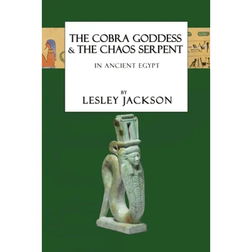 The Cobra Goddess & the Chaos Serpent: in Ancient Egypt - Paperback