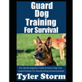 Guard Dog Training For Survival: The Ultimate Beginner's Guide on How to Train Your Canine Protector For Security During Survival Scenarios
