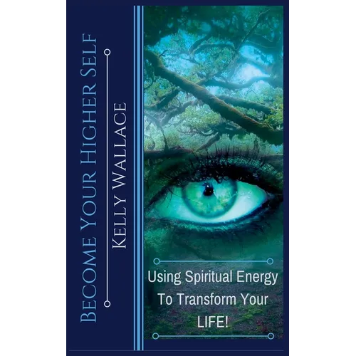 Become Your Higher Self - Using Spiritual Energy to Transform Your Life - Paperback