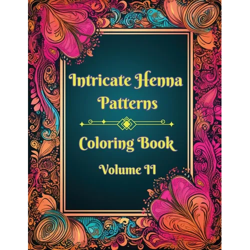 Intricate Henna Patterns: Coloring Book: Volume II - Paperback