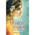 Bhakti Shakti: Goddess of Divine Love - Paperback