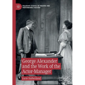 George Alexander and the Work of the Actor-Manager - Paperback