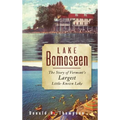 Lake Bomoseen: The Story of Vermont's Largest Little-Known Lake