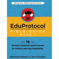 The EduProtocol Field Guide Book 1: 16 Student-Centered Lesson Frames for Infinite Learning Possibilities - Hardcover