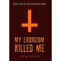 My Exorcism Killed Me - Hardcover