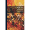 Cavalry: Its History And Tactics
