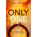 The Only One: Living Fully In, By, and For God - Paperback