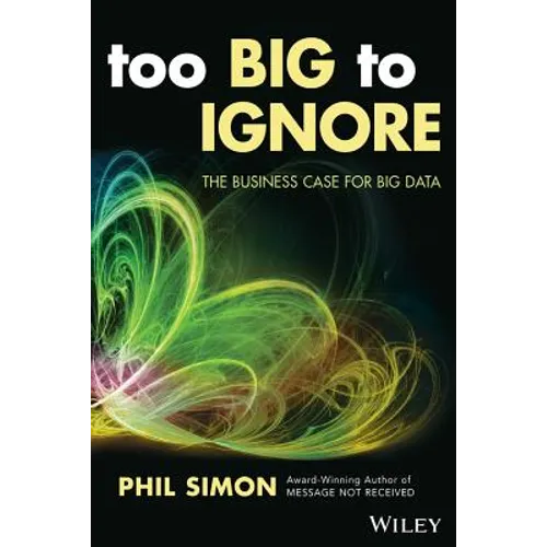 Too Big to Ignore: The Business Case for Big Data - Paperback