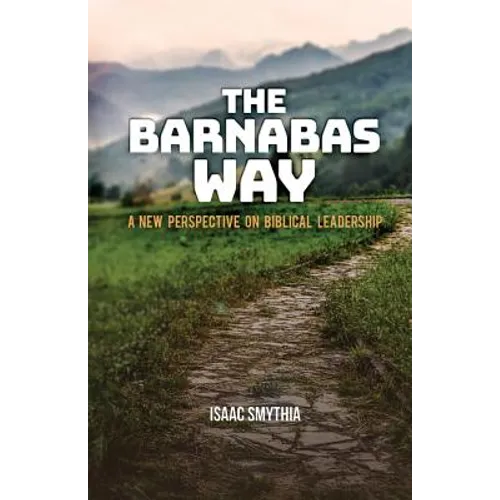 The Barnabas Way: A New Perspective on Biblical Leadership - Paperback