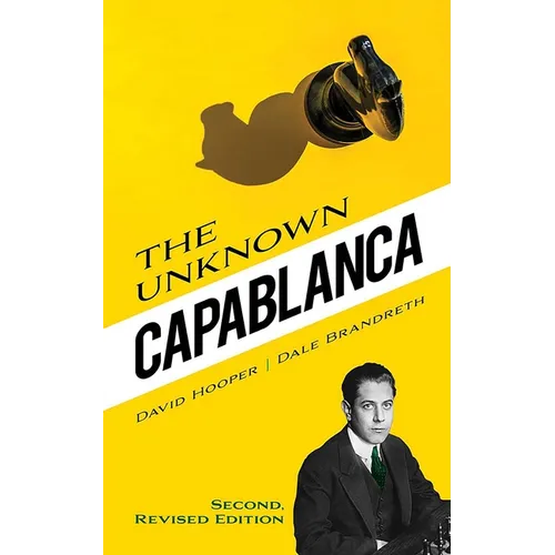 The Unknown Capablanca: Second, Revised Edition - Paperback