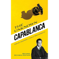 The Unknown Capablanca: Second, Revised Edition - Paperback