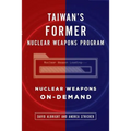 Taiwan's Former Nuclear Weapons Program: Nuclear Weapons On-Demand