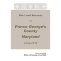 The Land Records of Prince George's County, Maryland, 1710-1717
