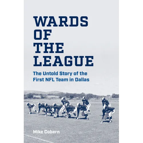 Wards of the League: The Untold Story of the First NFL Team in Dallas