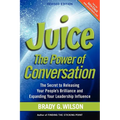 Juice: The Power of Conversation -- The Secret to Releasing Your People's Brilliance and Expanding Your Leadership Influence - Paperback