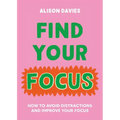 Find Your Focus: How to Avoid Distractions and Improve Your Focus - Hardcover