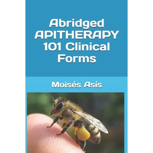 Abridged Apitherapy 101 Clinical Forms - Paperback