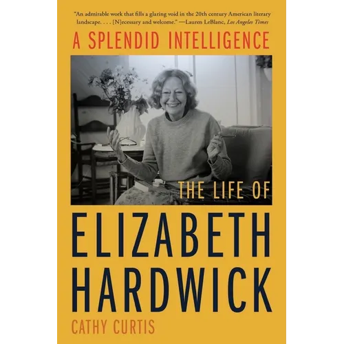 A Splendid Intelligence: The Life of Elizabeth Hardwick - Paperback