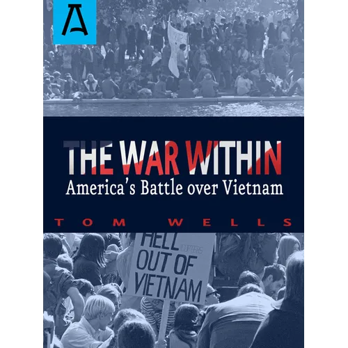 The War Within: America's Battle Over Vietnam