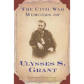 The Civil War Memoirs of Ulysses S. Grant
