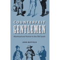 Counterfeit Gentlemen: Manhood and Humor in the Old South