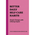 Better Daily Self-Care Habits: Simple Changes with Lifelong Impact - Paperback