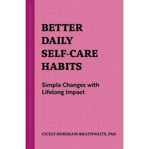 Better Daily Self-Care Habits: Simple Changes with Lifelong Impact - Paperback