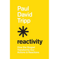 Reactivity: How the Gospel Transforms Our Actions and Reactions - Hardcover