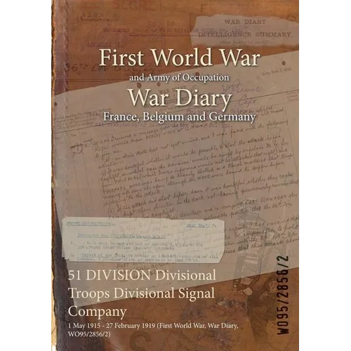 51 DIVISION Divisional Troops Divisional Signal Company: 1 May 1915 - 27 February 1919 (First World War, War Diary, WO95/2856/2)