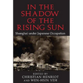 In the Shadow of the Rising Sun: Shanghai Under Japanese Occupation