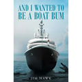 And I Wanted To Be A Boat Bum - Paperback