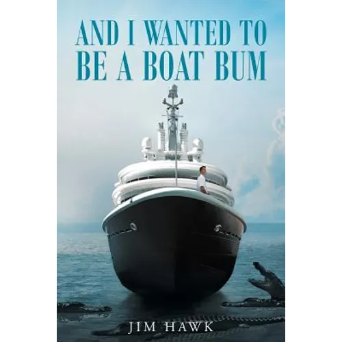 And I Wanted To Be A Boat Bum - Paperback